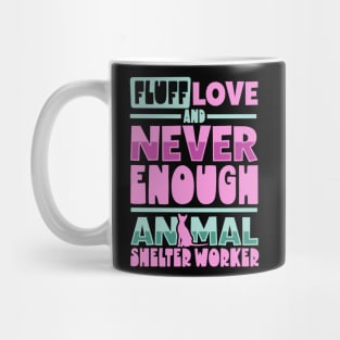 Fluff love and never enough - Animal shelter worker Mug